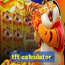 tft calculator